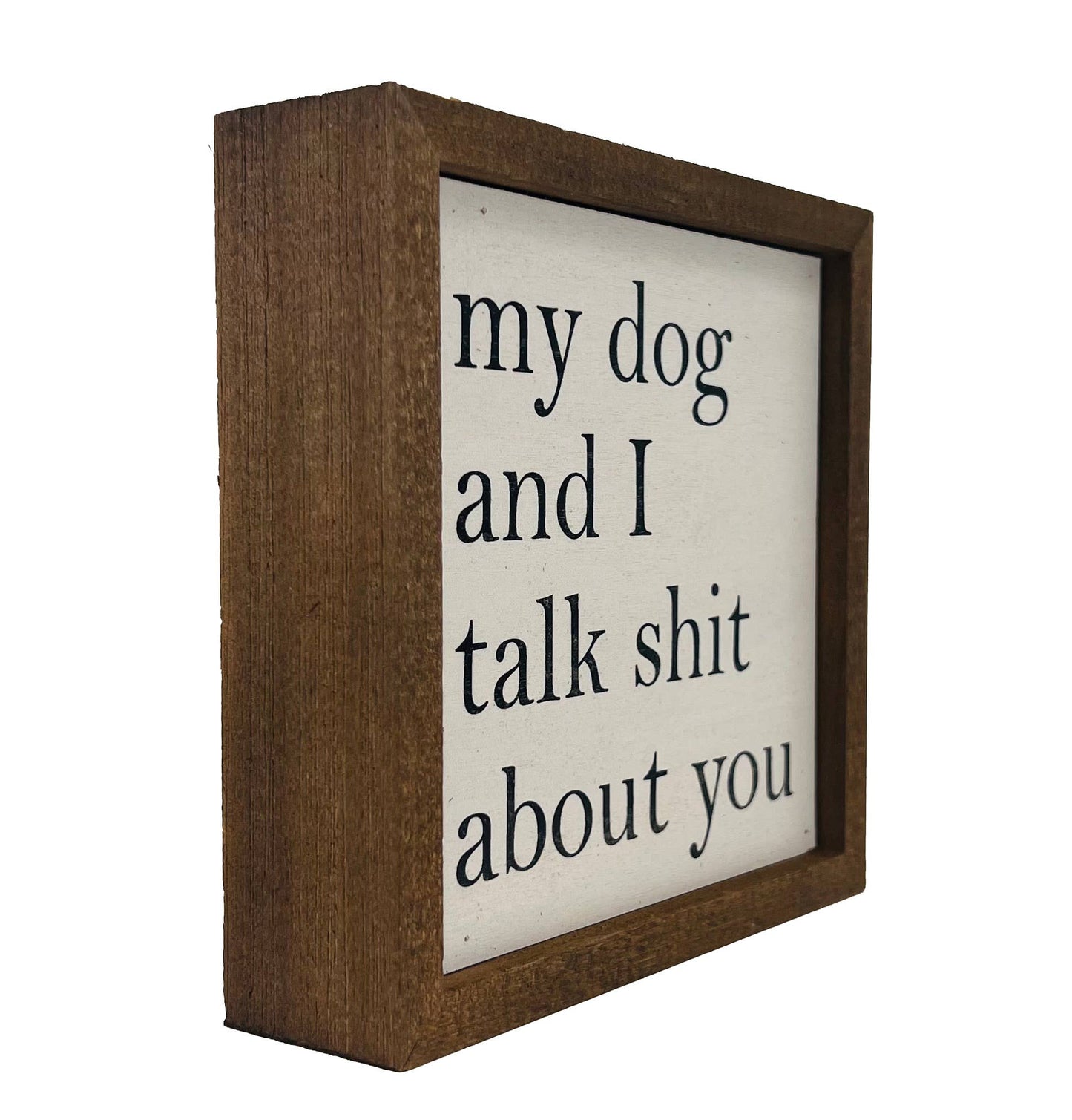My Dog And I Talk About You Small Sign