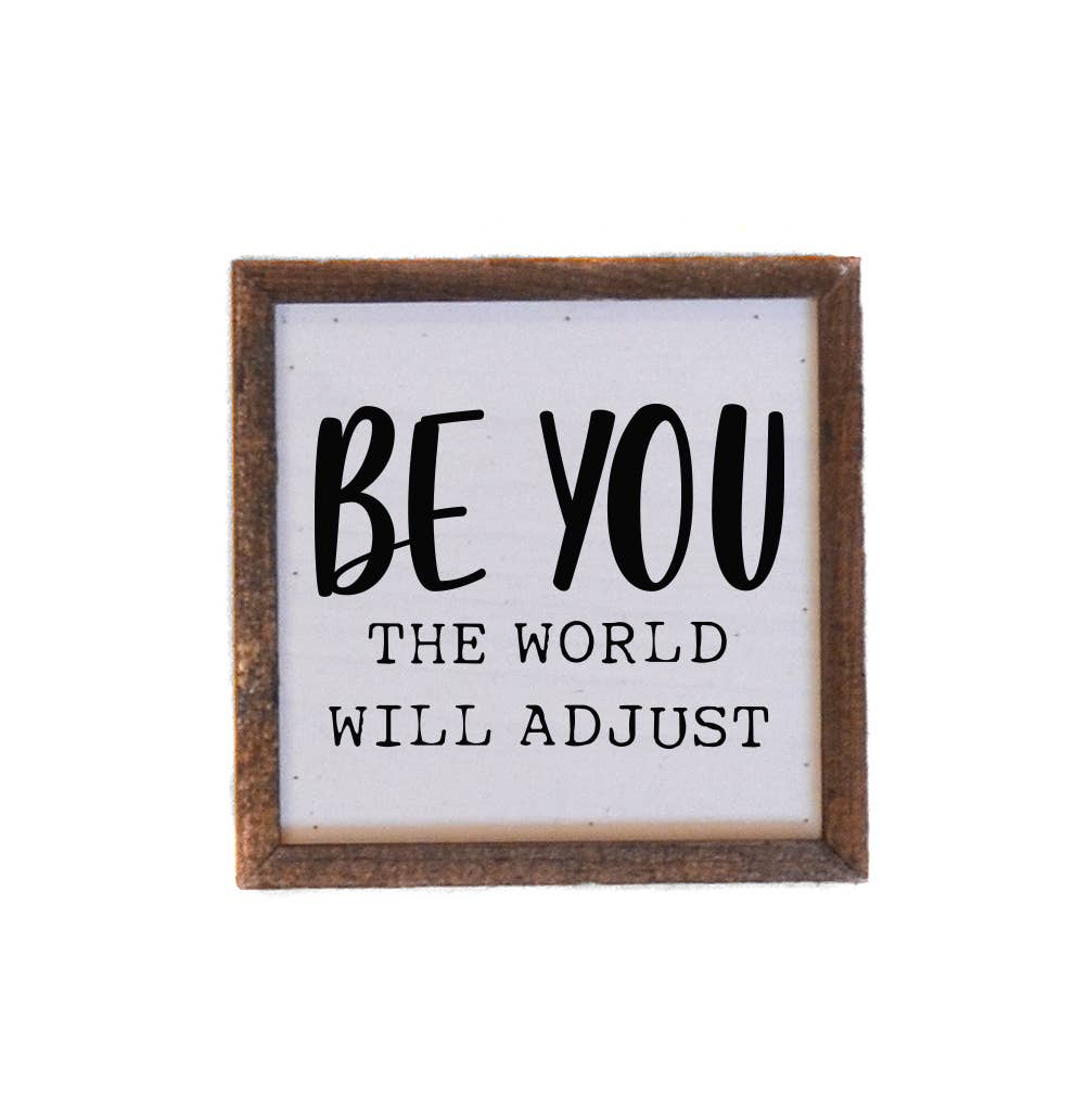 Be You The World Will Adjust Wood Sign