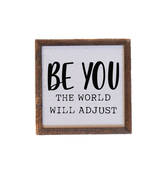 Be You The World Will Adjust Wood Sign